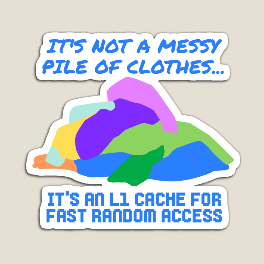 It's Not a Messy Pile of Clothes, It's an L1 Cache Magnet